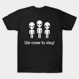 We Come To Stay! (Science Fiction / Space Aliens / White) T-Shirt